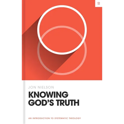 Knowing God's Truth: An Introduction to Systematic Theology - Hardcover