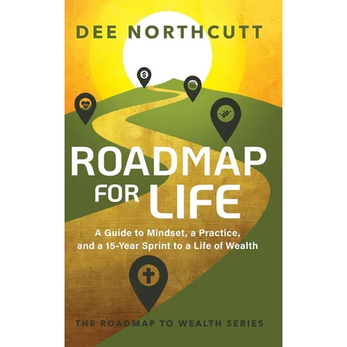 Roadmap for Life: A Guide to Mindset, a Practice, and a 15-year Sprint to a Life of Wealth - Hardcover
