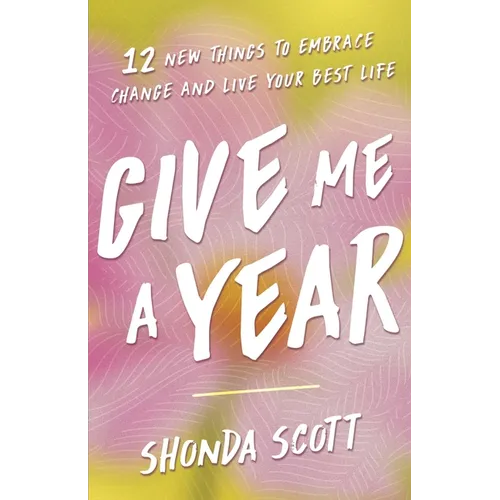 Give Me a Year: 12 New Things to Embrace Change and Live Your Best Life - Hardcover
