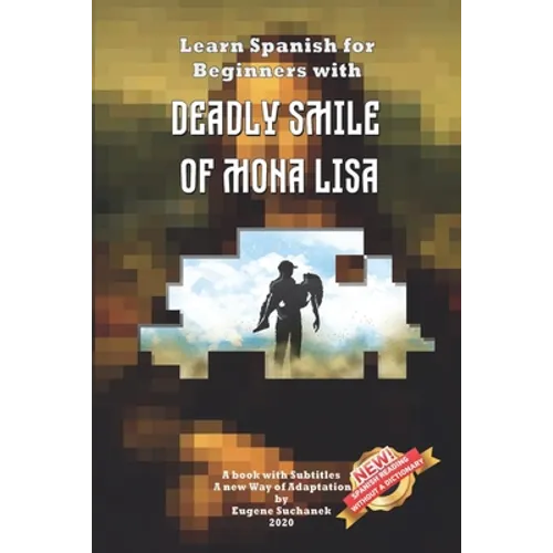 Learn Spanish for Beginners with Deadly Smile of Mona Lisa: Easy, Simple Short Story for Young Adults - Parallel Text - Bilingual Spanish English Book - Paperback