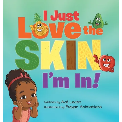 I Just Love The Skin I'm In: Celebrating the Beauty and Diversity of Every Child - Hardcover