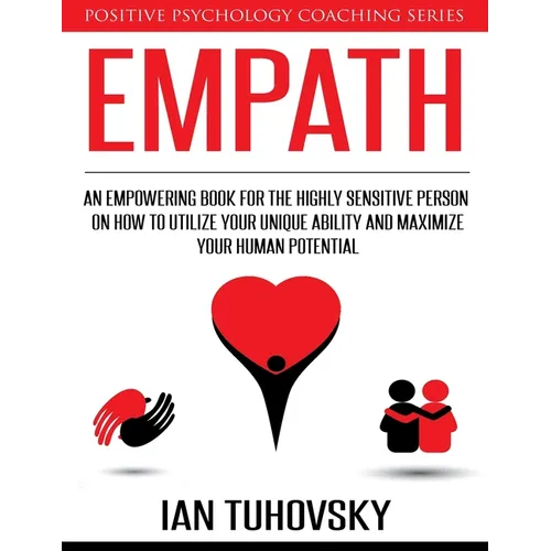 Empath: An Empowering Book for the Highly Sensitive Person on How to Utilize Your Unique Ability and Maximize Your Human Potential - Paperback