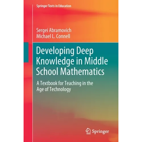 Developing Deep Knowledge in Middle School Mathematics: A Textbook for Teaching in the Age of Technology - Paperback