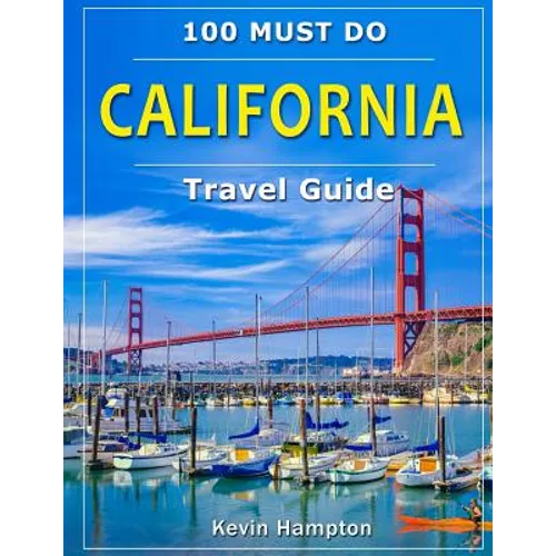 CALIFORNIA Travel Guide: 100 Must Do! - Paperback