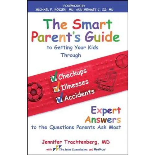 The Smart Parent's Guide: Getting Your Kids Through Checkups, Illnesses, and Accidents - Paperback
