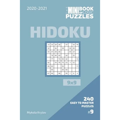 The Mini Book Of Logic Puzzles 2020-2021. Hidoku 9x9 - 240 Easy To Master Puzzles. #9 - Paperback