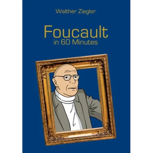Foucault in 60 Minutes: Great Thinkers in 60 Minutes - Paperback