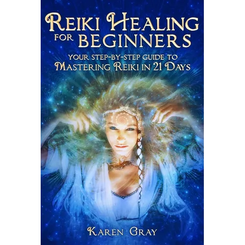 Reiki Healing for Beginners: Your Step-by-Step Guide to Mastering Reiki in 21 Days - Paperback