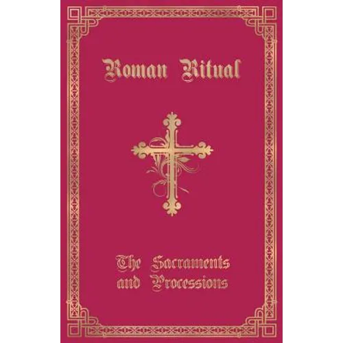 The Roman Ritual: Volume I: Sacraments and Processions - Paperback