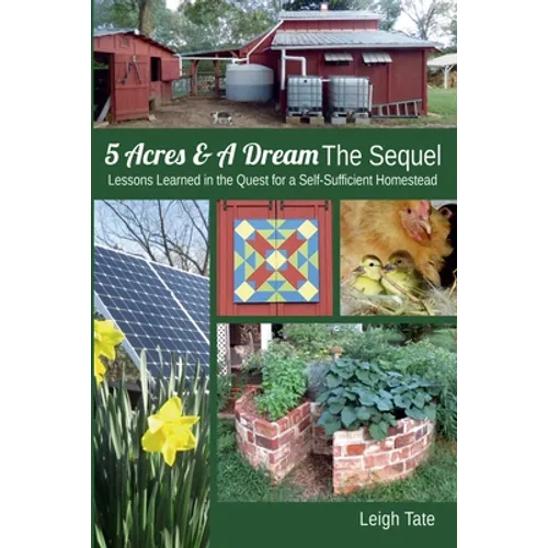 5 Acres & A Dream The Sequel: Lessons Learned in the Quest for a Self-Sufficient Homestead - Paperback
