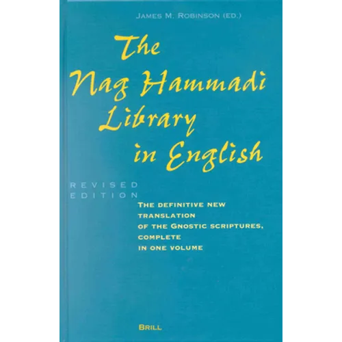 The Nag Hammadi Library in English: Translated and Introduced by Members of the Coptic Gnostic Library Project of the Institute for Antiquity and Chri - Hardcover