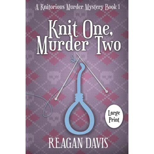 Knit One, Murder Two: A Knitorious Murder Mystery - Paperback