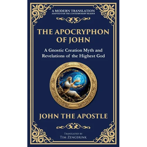 The Apocryphon of John (The Secret Book of John): Mystical Revelations of Creation and Divine Knowledge - Paperback