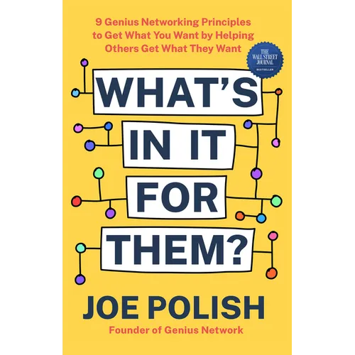 What's in It for Them?: 9 Genius Networking Principles to Get What You Want by Helping Others Get What They Want - Paperback