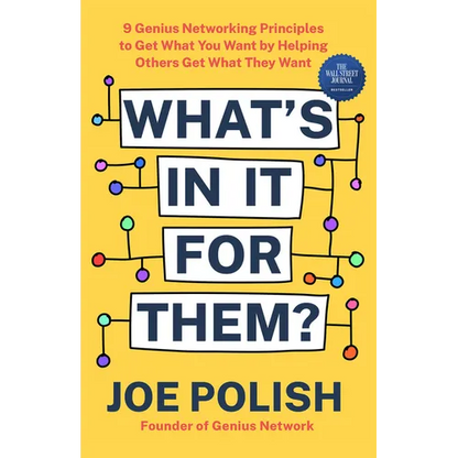 What's in It for Them?: 9 Genius Networking Principles to Get What You Want by Helping Others Get What They Want - Paperback