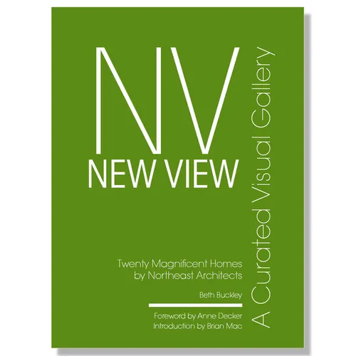 New View: A Curated Visual Gallery: Twenty Magnificent Homes by Architects of the Northeast - Hardcover