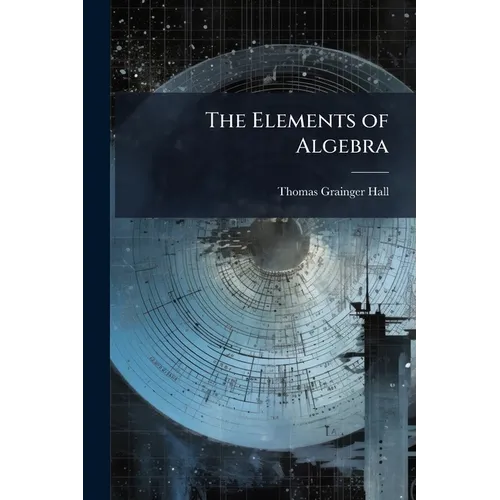The Elements of Algebra: Chiefly Intended for Schools, and the Junior Classes in Colleges - Paperback