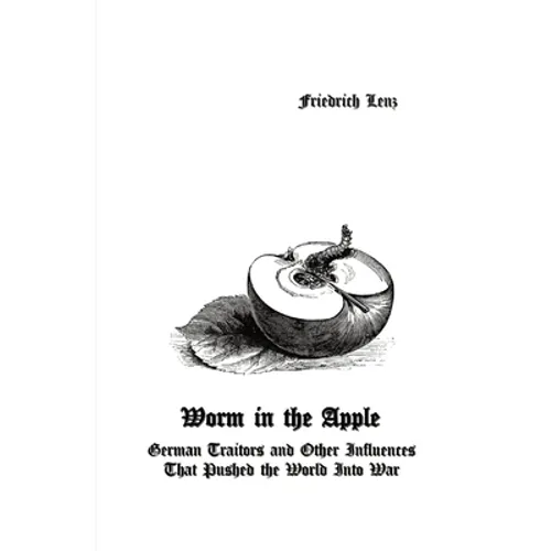 Worm in the Apple: German Traitors and Other Influences That Pushed the World Into War - Paperback