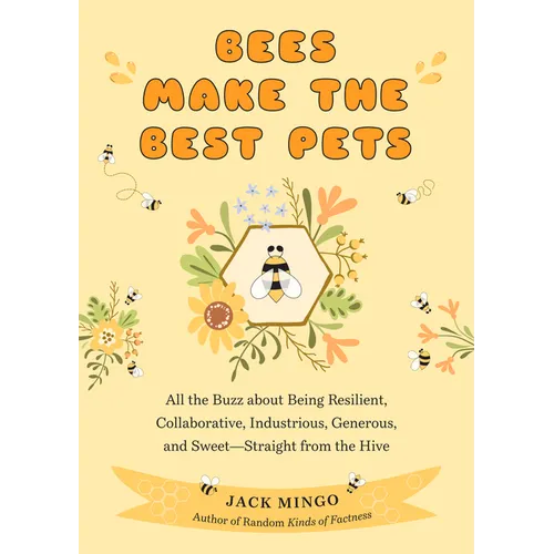 Bees Make the Best Pets: All the Buzz about Being Resilient, Collaborative, Industrious, Generous, and Sweet-Straight from the Hive (Beekeeping Beginn - Paperback