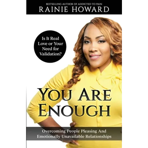 You Are Enough: Is It Love or Your Need for Validation Overcoming People Pleasing And Emotionally Unavailable Relationships - Paperback