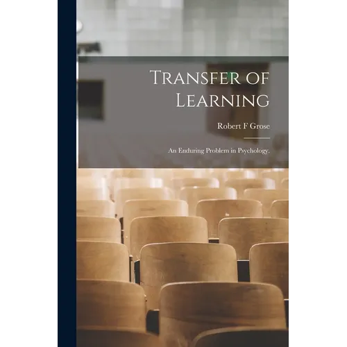 Transfer of Learning: an Enduring Problem in Psychology. - Paperback