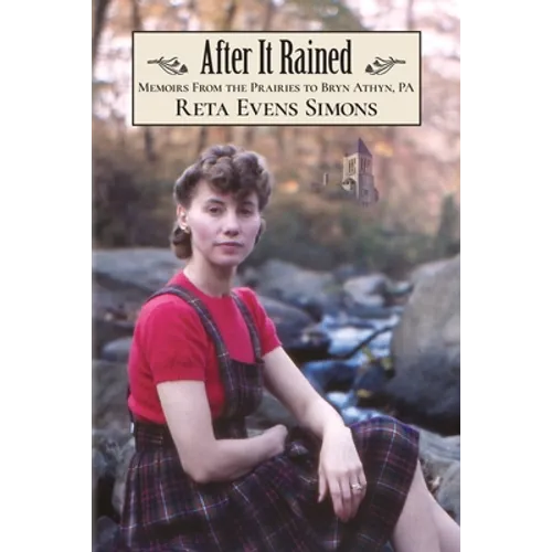 After It Rained: Memoirs from the Prairies to Bryn Athyn, PA - Paperback