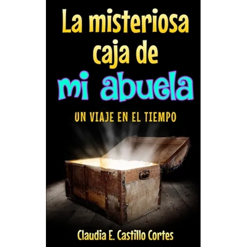 La misteriosa caja de mi abuela: Un viaje en el tiempo - Paperback