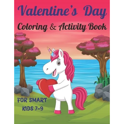 Valentine's Day Coloring & Activity Book For Smart Kids 7-9: Fun Valentines Day Coloring Pages, Drawing, Dot to Dot, Puzzles, Mazes, Games, Sudoku and - Paperback