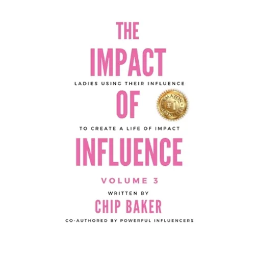 The Impact of Influence Volume 3: Ladies Using Their Influence to Create a Life of Impact - Hardcover