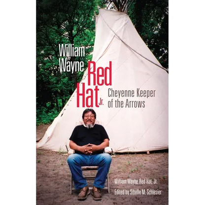 William Wayne Red Hat Jr.: Cheyenne Keeper of the Arrows - Hardcover