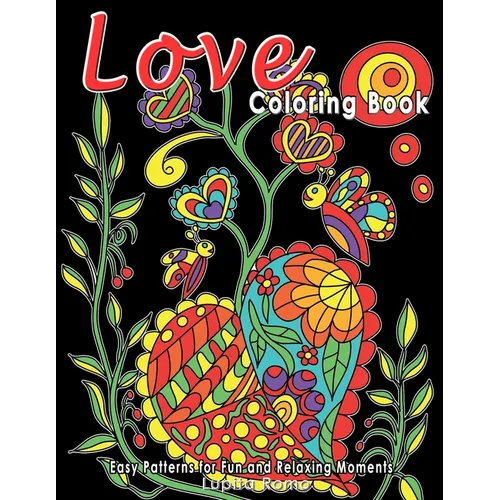 Love Coloring Book: Easy Coloring with Lovely and Relaxing Illustrations Including Animals, Flowers and Heart Patterns. Ideal for Seniors - Paperback