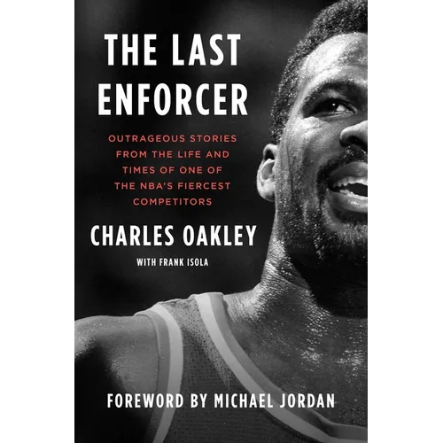 The Last Enforcer: Outrageous Stories from the Life and Times of One of the Nba's Fiercest Competitors - Hardcover