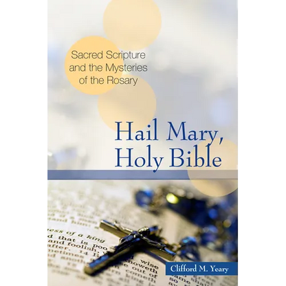 Hail Mary, Holy Bible: Sacred Scripture and the Mysteries of the Rosary - Paperback