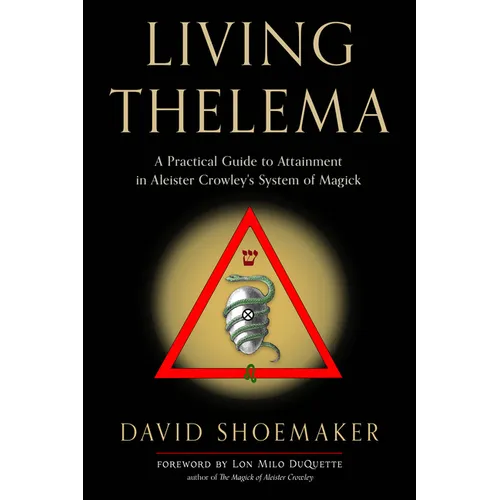 Living Thelema: A Practical Guide to Attainment in Aleister Crowley's System of Magick - Paperback