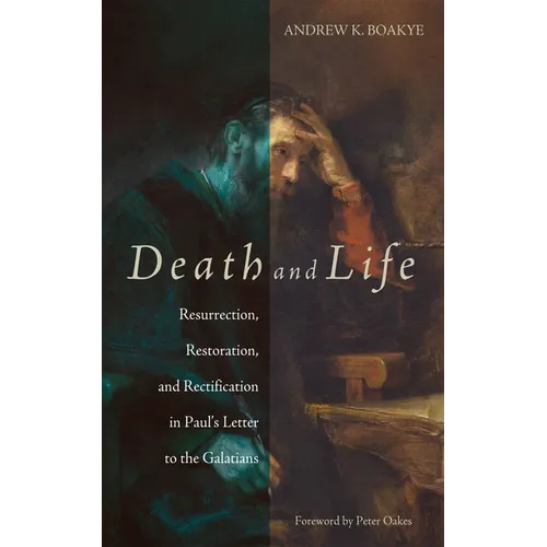 Death and Life: Resurrection, Restoration, and Rectification in Paul's Letter to the Galatians - Paperback