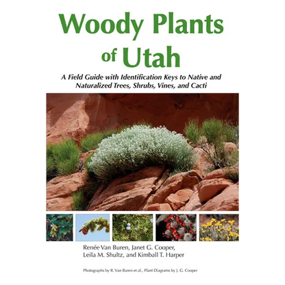 Woody Plants of Utah: A Field Guide with Identification Keys to Native and Naturalized Trees, Shrubs, Cacti, and Vines - Paperback