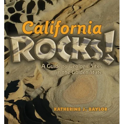 California Rocks!: A Guide to Geologic Sites in the Golden State - Paperback