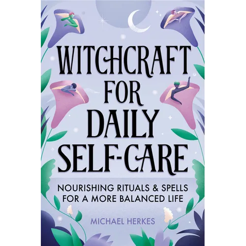 Witchcraft for Daily Self-Care: Nourishing Rituals and Spells for a More Balanced Life - Paperback
