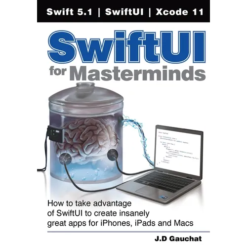 SwiftUI for Masterminds: How to take advantage of SwiftUI to create insanely great apps for iPhones, iPads, and Macs - Paperback