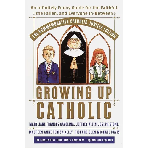 Growing Up Catholic: The Commemorative Catholic Jubilee Edition: An Infinitely Funny Guide for the Faithful, the Fallen, and Everyone In-Between - Paperback