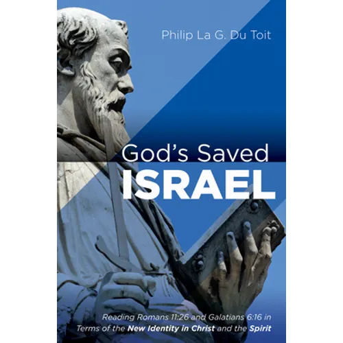 God's Saved Israel: Reading Romans 11:26 and Galatians 6:16 in Terms of the New Identity in Christ and the Spirit - Paperback
