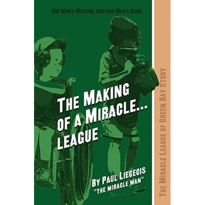 The Making of a Miracle...League: The Miracle League of Green Bay Story - Paperback
