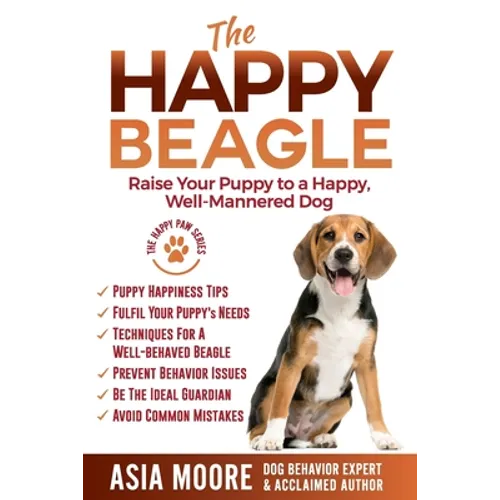 The Happy Beagle: Raise Your Puppy to a Happy, Well-Mannered Dog - Paperback