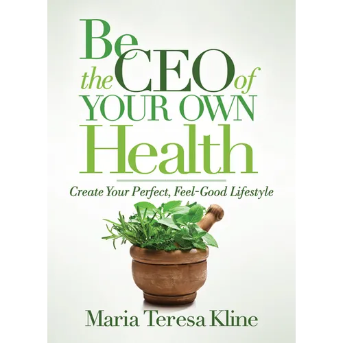 Be the CEO of Your Own Health: Create Your Perfect, Feel-Good Lifestyle - Paperback