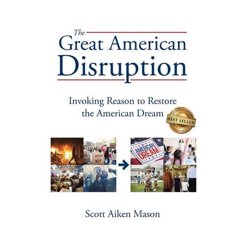 The Great American Disruption: Invoking Reason to Restore the American Dream - Paperback