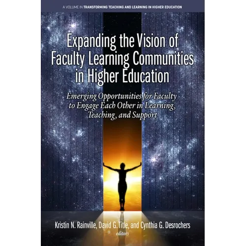 Expanding the Vision of Faculty Learning Communities in Higher Education: Emerging Opportunities for Faculty to Engage Each Otherin Learning, Teaching - Paperback
