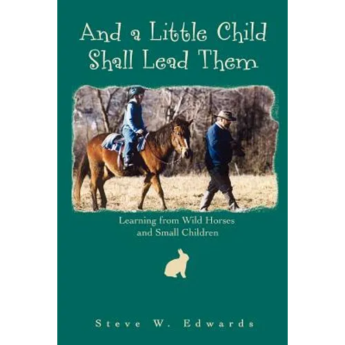 And a Little Child Shall Lead Them: Learning from Wild Horses and Small Children - Paperback