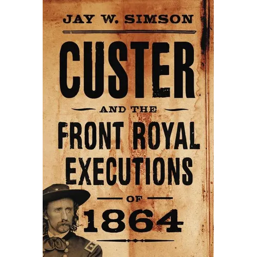 Custer and the Front Royal Executions of 1864 - Paperback