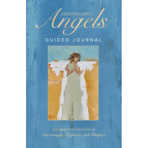 Anne Neilson's Angels Guided Journal: An Interactive Journey to Encourage, Refresh, and Inspire - Hardcover
