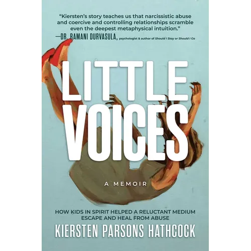 Little Voices: How Kids in Spirit Helped a Reluctant Medium Escape and Heal from Abuse - Paperback